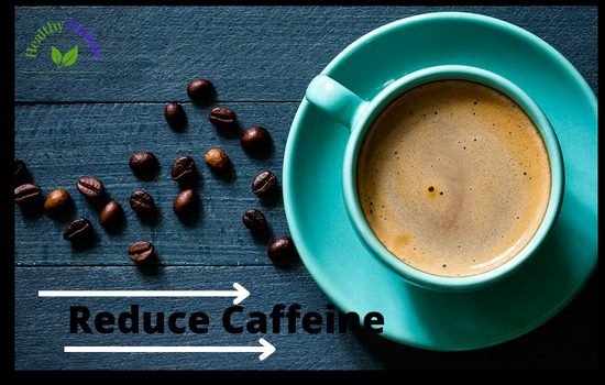 Reduce caffeine