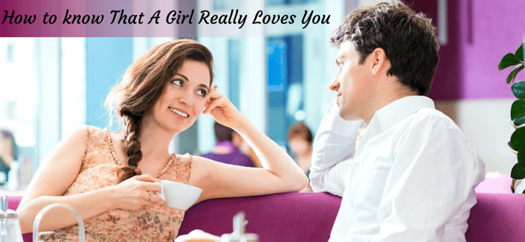 How to know That A Girl Really Loves You