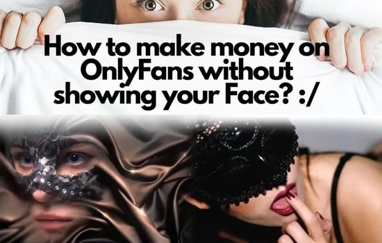 Steps to Make Money on OnlyFans by Hiding your Face