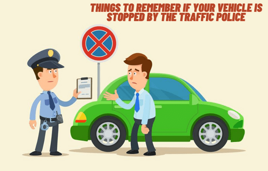 Things to Remember If Your Vehicle is Stopped by the Traffic Police