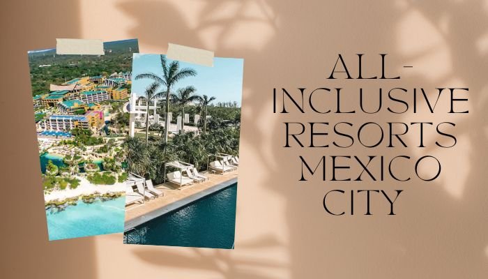 All-Inclusive Resorts Mexico City