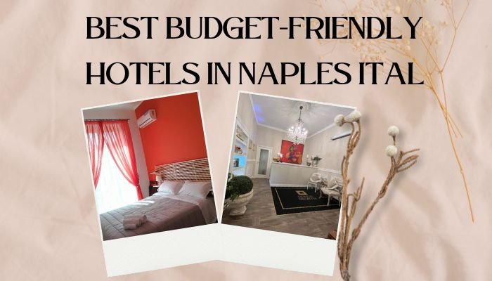 Best Budget-Friendly Hotels In Naples Ital