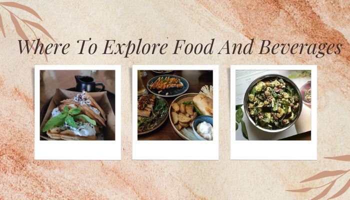 Where To Explore Food And Beverages