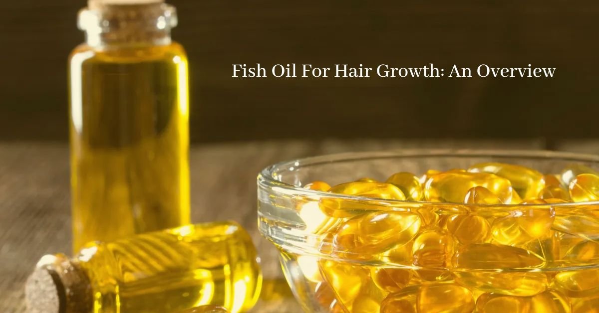 Fish Oil For Hair Growth An Overview