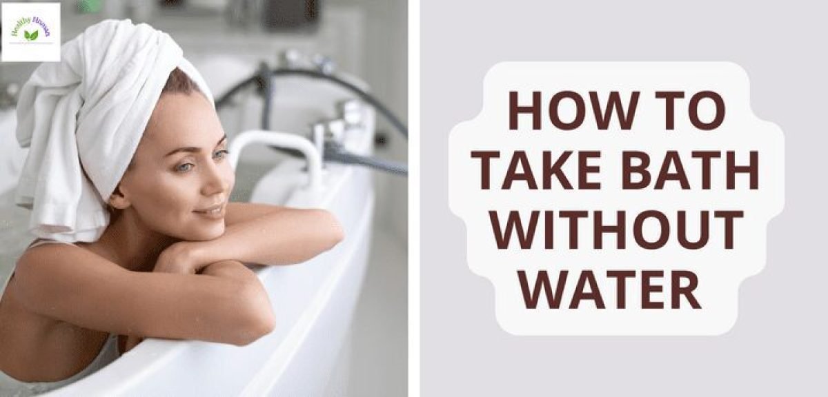 HOW TO TAKE BATH WITHOUT WATER