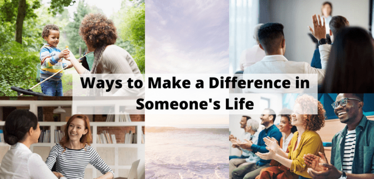 Ways to make a difference in someone's life
